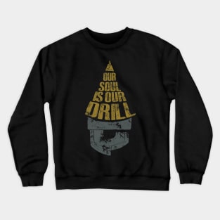our soul is our drill Crewneck Sweatshirt